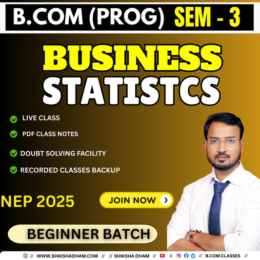 B.COM (P) SEM-3 BUSINESS STATISTICS ( BEGINNER BATCH ) (NEP) 2025 BS