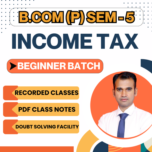 B.COM (P) SEM-5 INCOME TAX ( BEGINNER BATCH ) (NEP) 2025 ITX