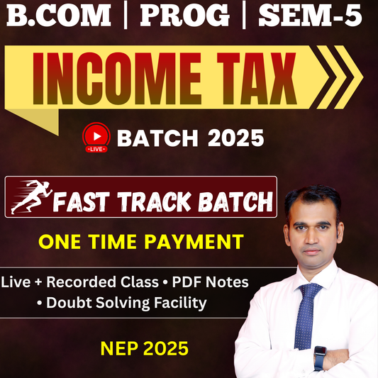 B.COM (P) SEM-5 INCOME TAX ( FAST TRACK BATCH ) (NEP) 2025 ITX