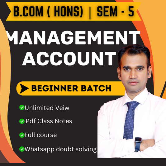 B.COM (H) SEM-5 MANAGEMENT ACCOUNTING ( BEGINNER BATCH ) (NEP) 2025 MGT