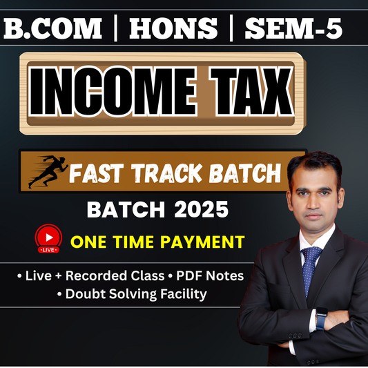 B.COM (H) SEM-5 INCOME TAX ( FAST TRACK BATCH ) (NEP) 2025 ITX