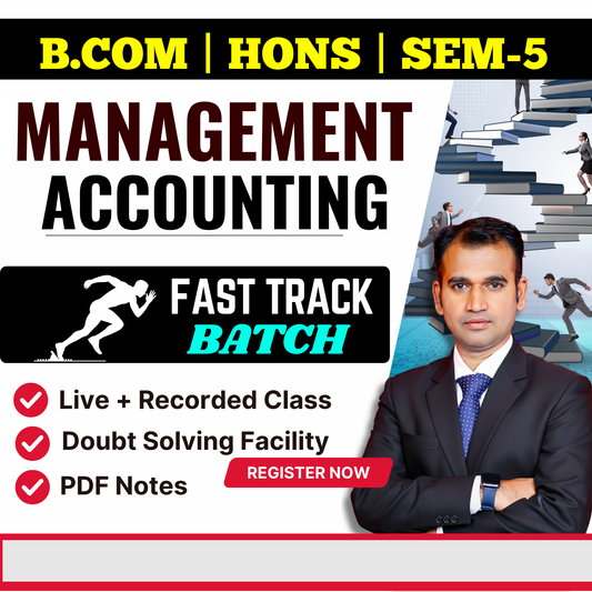 B.COM (H) SEM-5 MANAGEMENT ACCOUNTING ( FAST TRACK BATCH BATCH ) (NEP) 2025 MGT